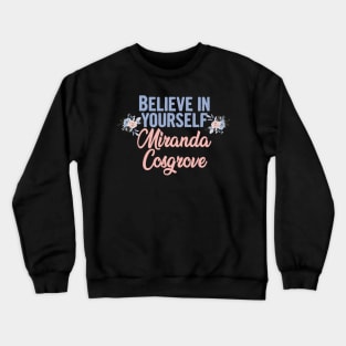 Believe in yourself, miranda cosgrove 2022 Crewneck Sweatshirt